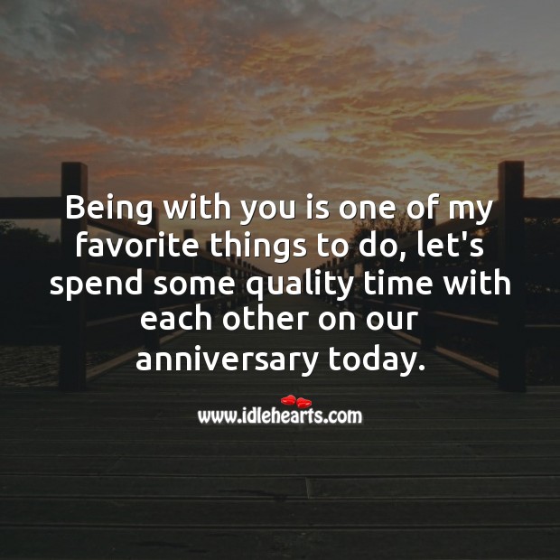 Being with you is one of my favorite things to do. Happy anniversary. Wedding Anniversary Messages for Husband Image