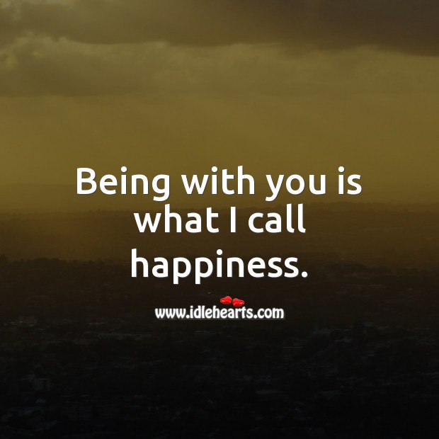 Being with you is what I call happiness. Cute Love Quotes Image