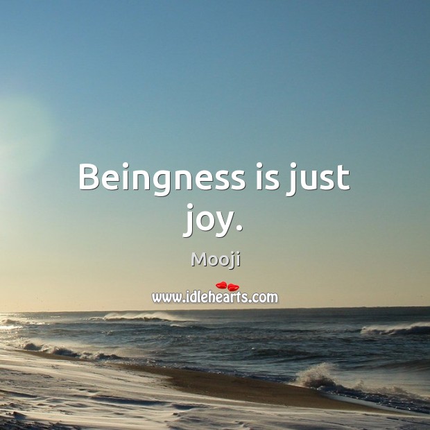 Beingness is just joy. Mooji Picture Quote