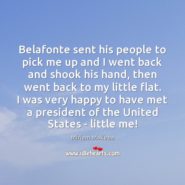 Belafonte sent his people to pick me up and I went back Miriam Makeba Picture Quote