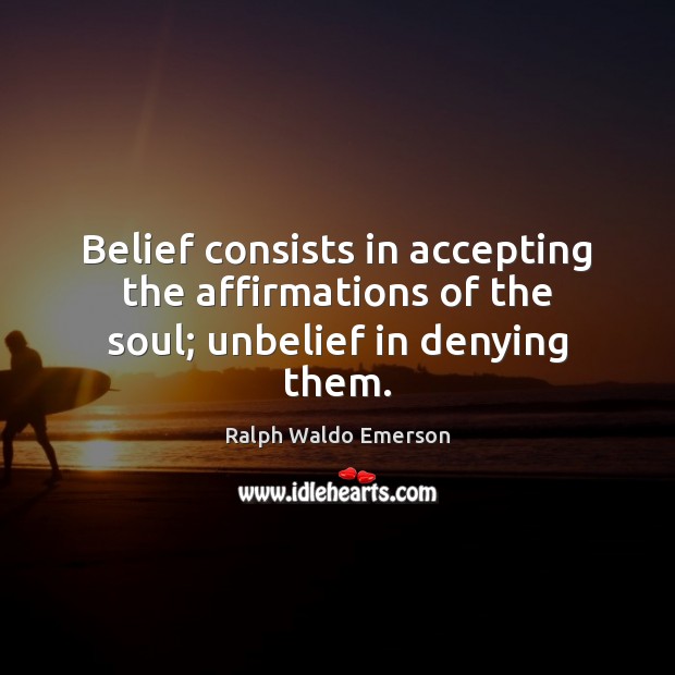Belief consists in accepting the affirmations of the soul; unbelief in denying them. Image