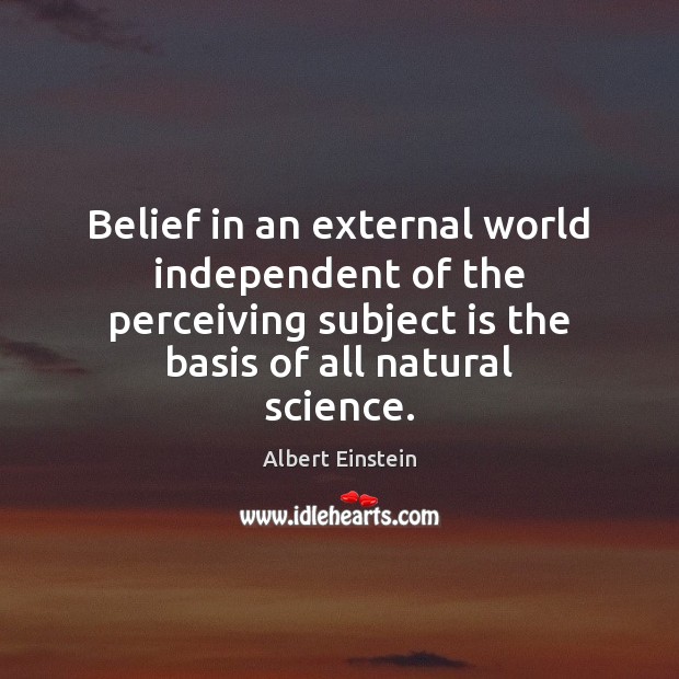 Belief in an external world independent of the perceiving subject is the Image