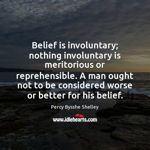 Belief is involuntary; nothing involuntary is meritorious or reprehensible. A man ought Image