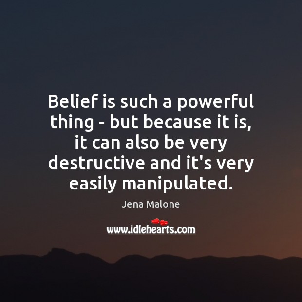 Belief is such a powerful thing – but because it is, it Belief Quotes Image