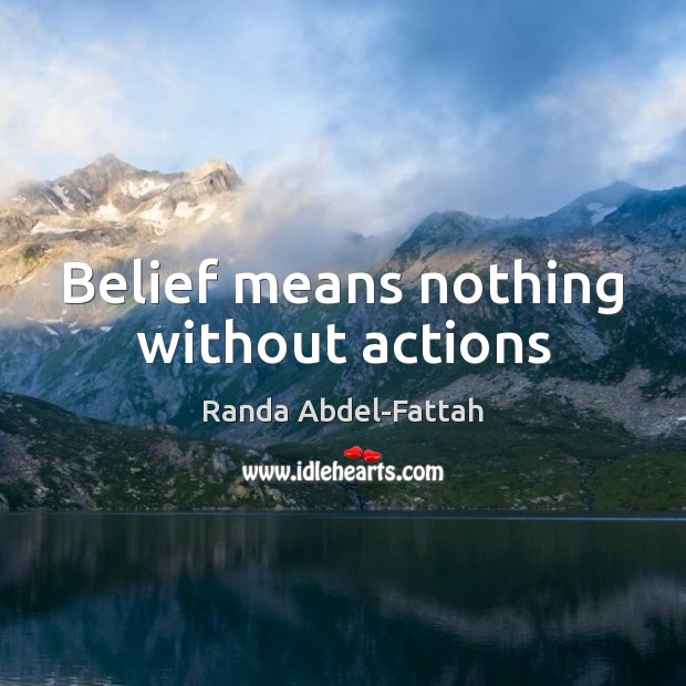 Belief means nothing without actions Randa Abdel-Fattah Picture Quote