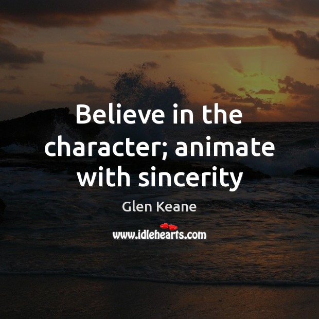 Believe in the character; animate with sincerity Image