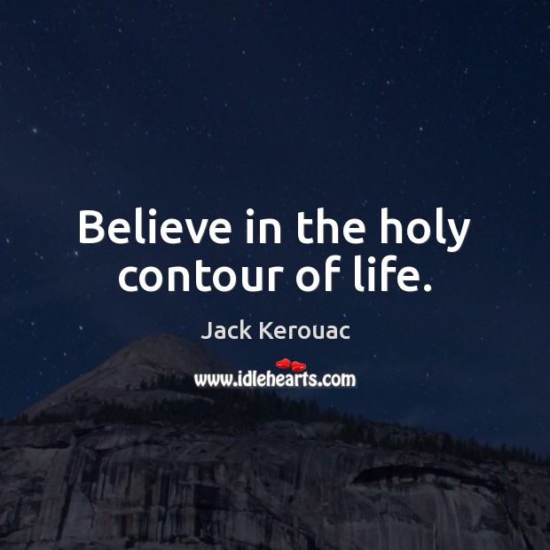 Believe in the holy contour of life. Image