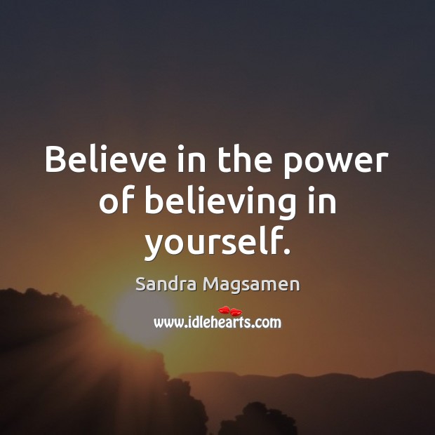 Believe in the power of believing in yourself. Image