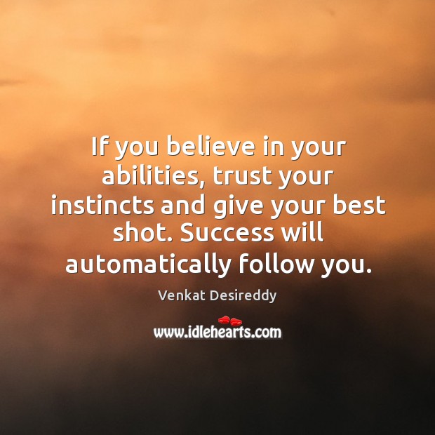Believe in your abilities and trust your instincts to succeed. Venkat Desireddy Picture Quote