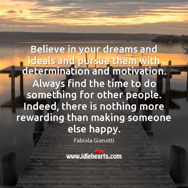 Believe in your dreams and ideals and pursue them with determination and Fabiola Gianotti Picture Quote