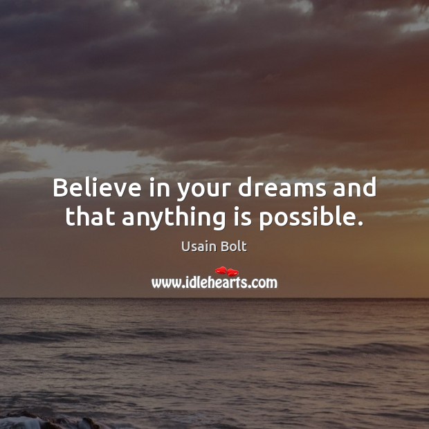 Believe in your dreams and that anything is possible. Usain Bolt Picture Quote