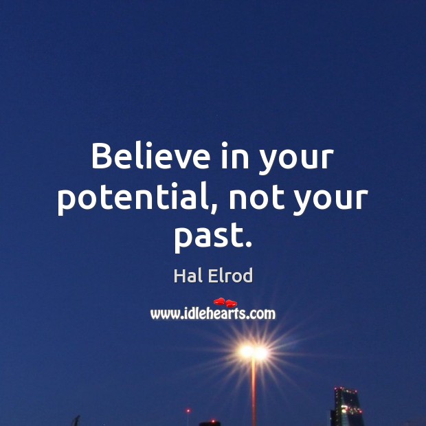 Believe in your potential, not your past. Image