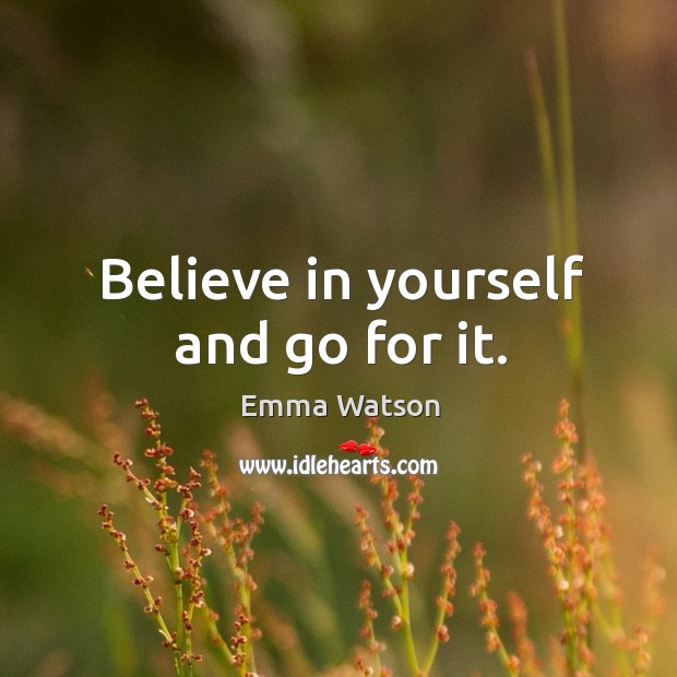 Believe in yourself and go for it. Image