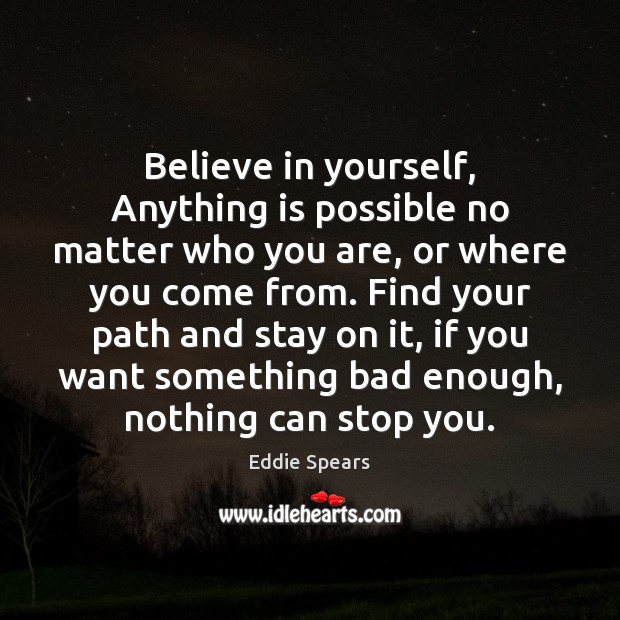 Believe in yourself, Anything is possible no matter who you are, or Believe in Yourself Quotes Image