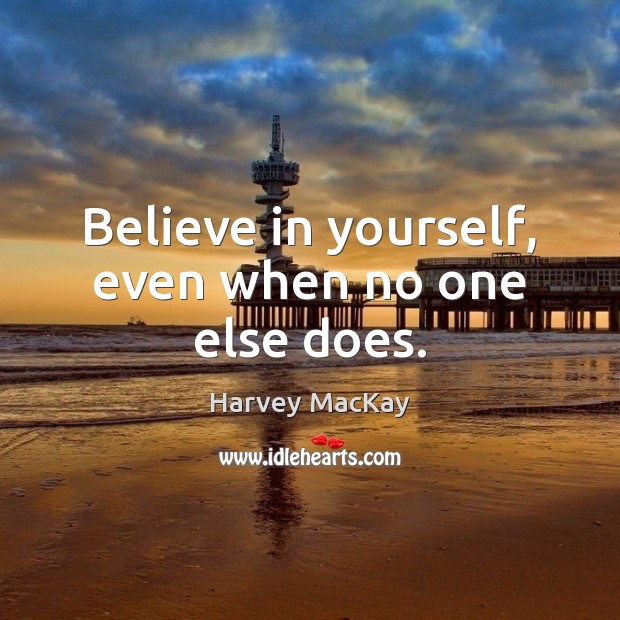 Believe in yourself, even when no one else does. Image