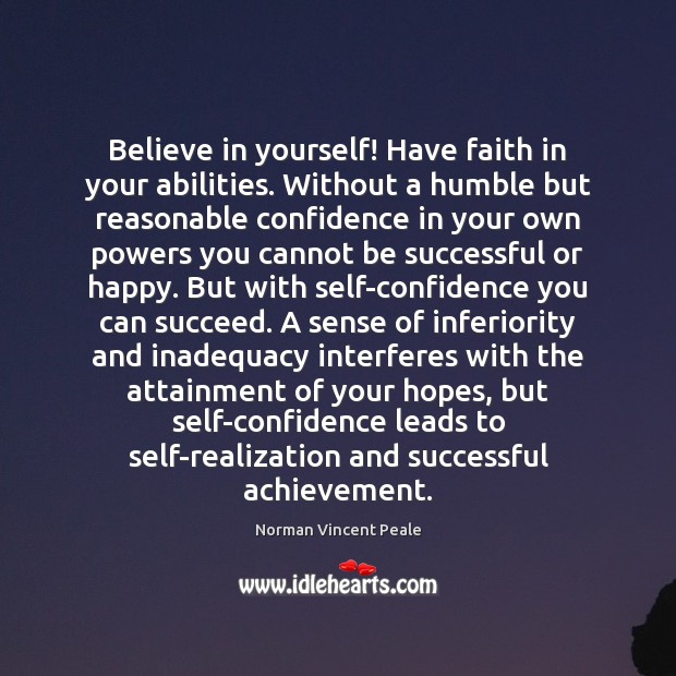 Believe in yourself! Have faith in your abilities. Without a humble but Norman Vincent Peale Picture Quote
