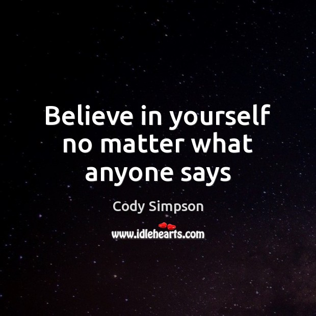 Believe in yourself no matter what anyone says Image