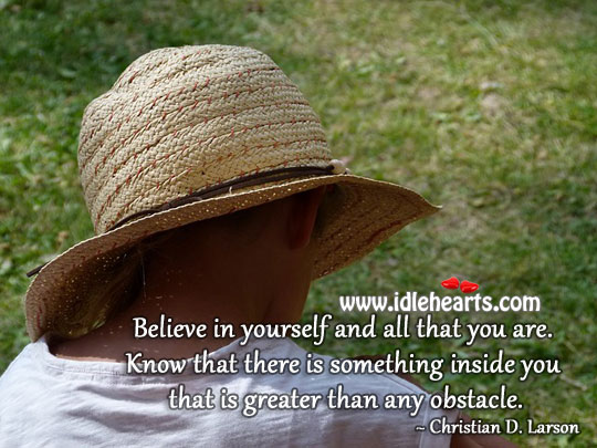 Believe in yourself and all that you are. Christian D. Larson Picture Quote