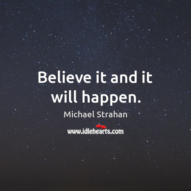 Believe it and it will happen. Image