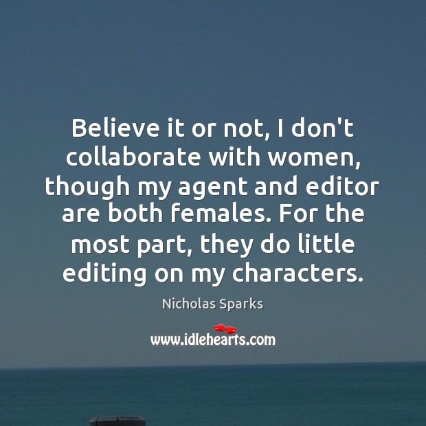 Believe it or not, I don’t collaborate with women, though my agent Nicholas Sparks Picture Quote