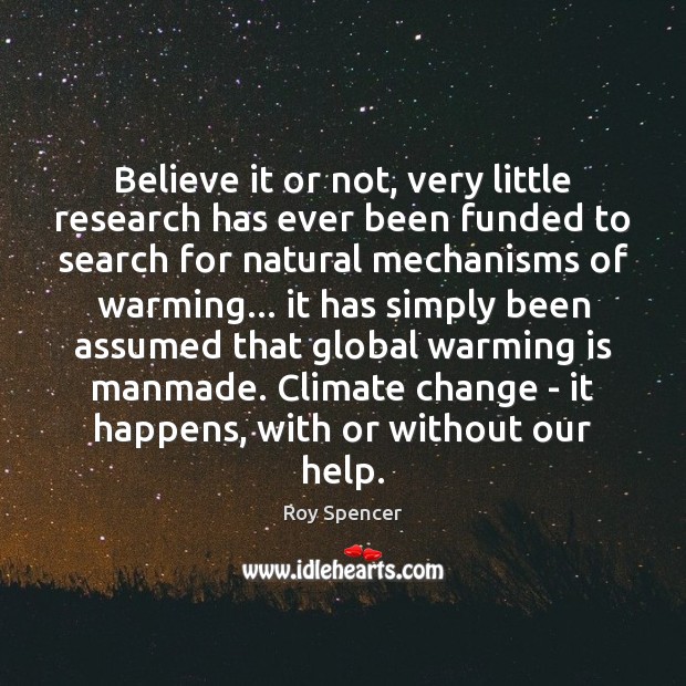 Believe it or not, very little research has ever been funded to Roy Spencer Picture Quote