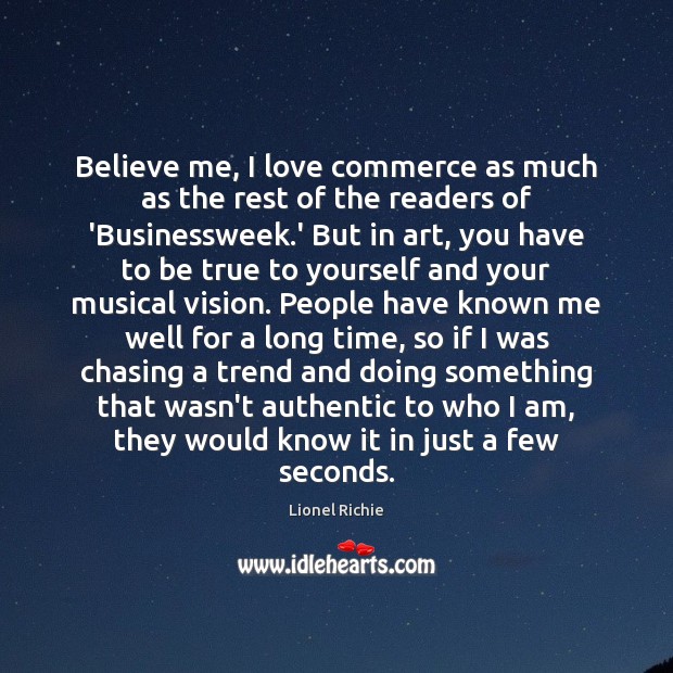 Believe me, I love commerce as much as the rest of the Lionel Richie Picture Quote