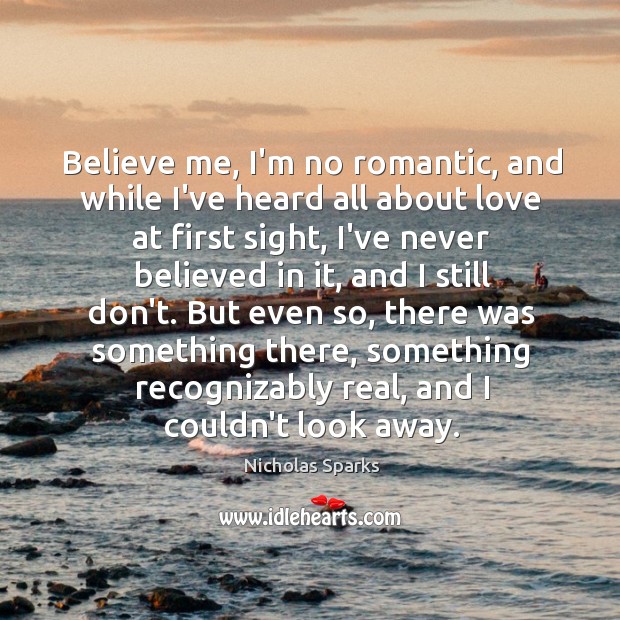 Believe me, I’m no romantic, and while I’ve heard all about love Image