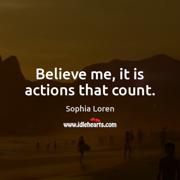 Believe me, it is actions that count. Image