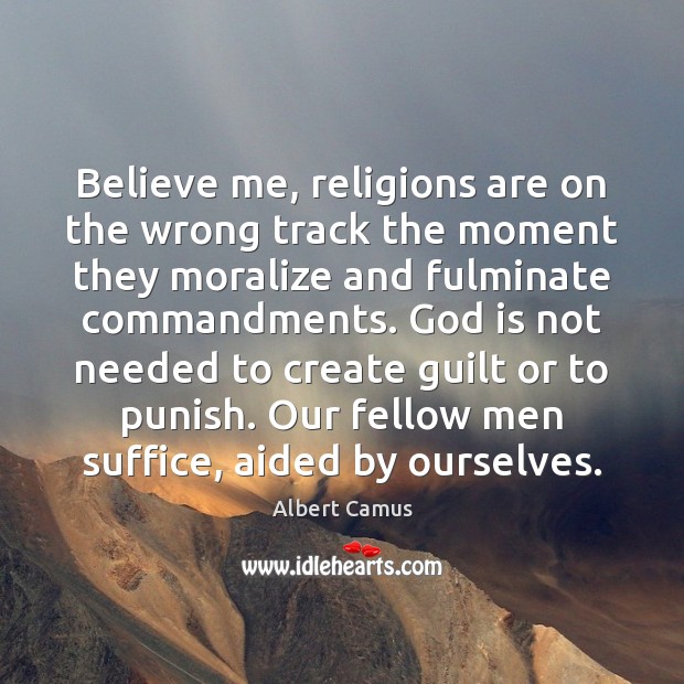 Believe me, religions are on the wrong track the moment they moralize Guilt Quotes Image