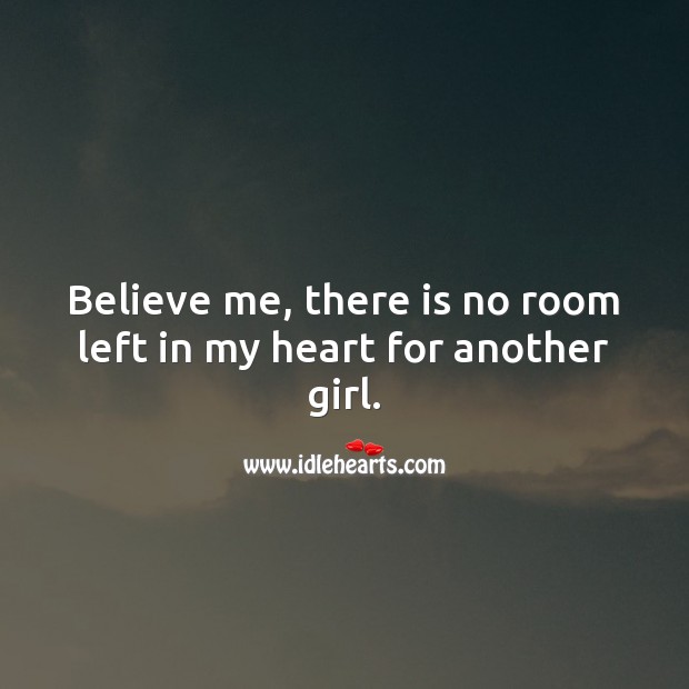 Believe me, there is no room left in my heart for another girl. Heart Quotes Image