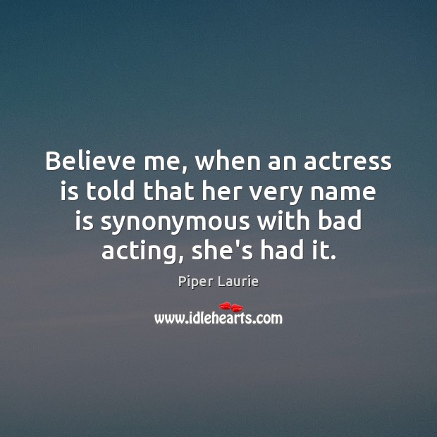 Believe me, when an actress is told that her very name is Image