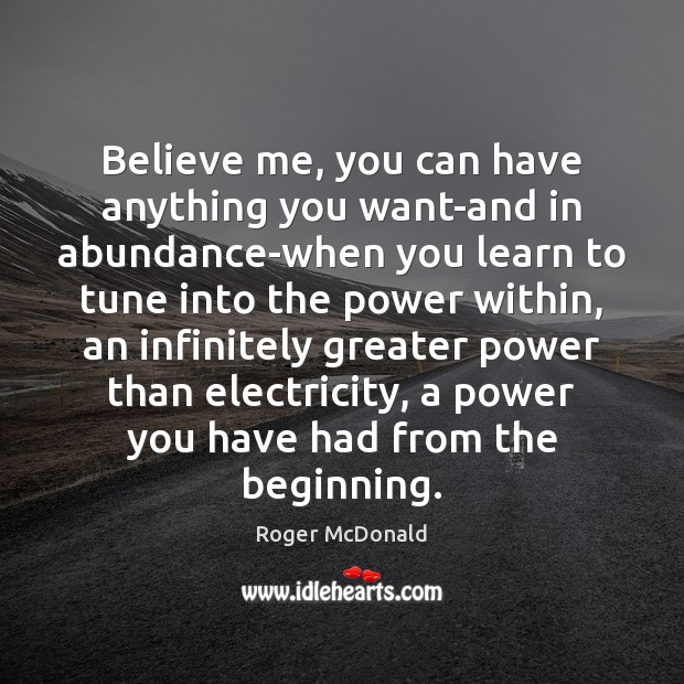 Believe me, you can have anything you want-and in abundance-when you learn Roger McDonald Picture Quote