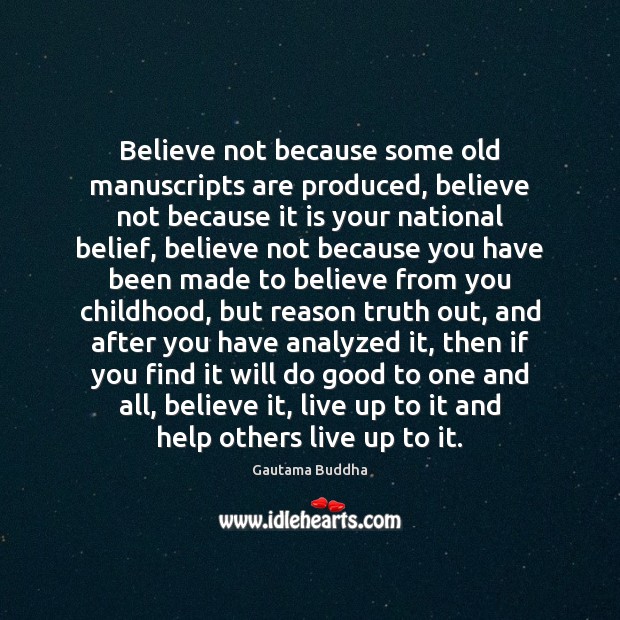 Believe not because some old manuscripts are produced, believe not because it Good Quotes Image
