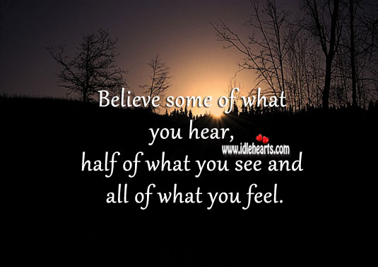 Believe what you feel. Image