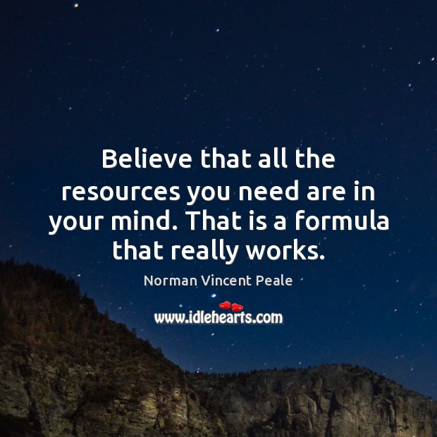 Believe that all the resources you need are in your mind. That Norman Vincent Peale Picture Quote