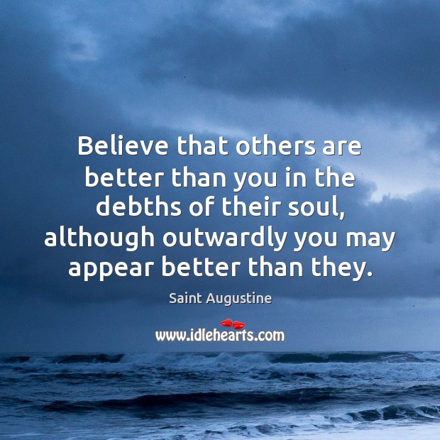 Believe that others are better than you in the debths of their Image