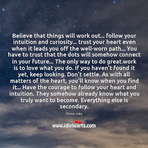 Believe that things will work out… follow your intuition and curiosity… trust Image