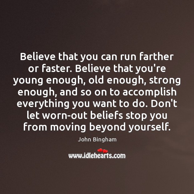 Believe that you can run farther or faster. Believe that you’re young Image