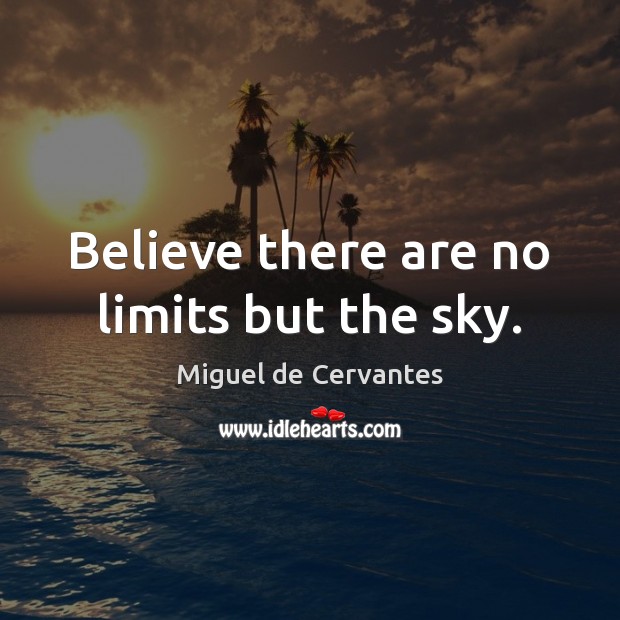 Believe there are no limits but the sky. Image