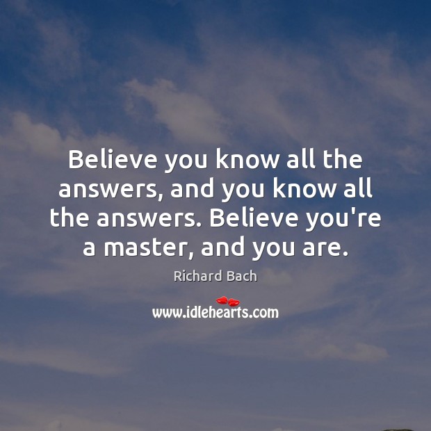Believe you know all the answers, and you know all the answers. Image