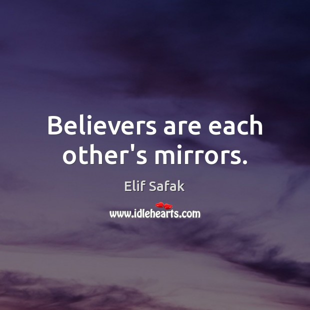 Believers are each other’s mirrors. Elif Safak Picture Quote
