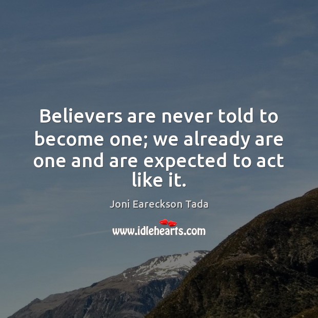 Believers are never told to become one; we already are one and Joni Eareckson Tada Picture Quote
