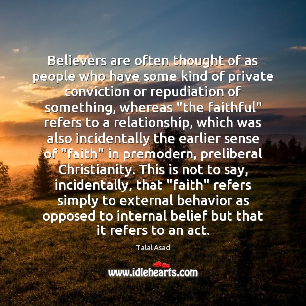 Believers are often thought of as people who have some kind of Talal Asad Picture Quote