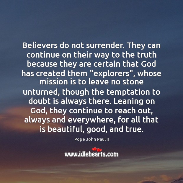 Believers do not surrender. They can continue on their way to the Pope John Paul II Picture Quote