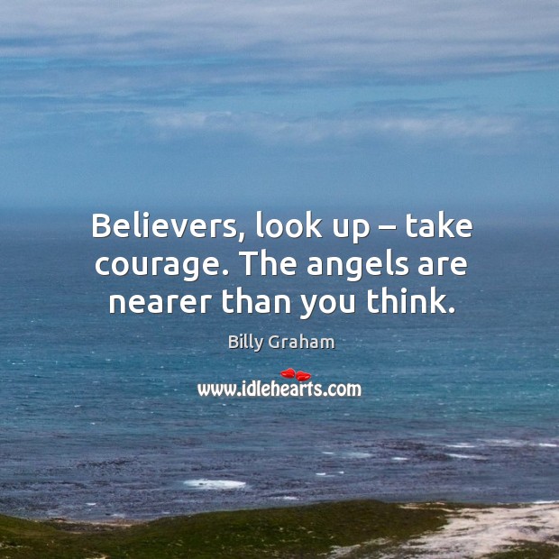 Believers, look up – take courage. The angels are nearer than you think. Image