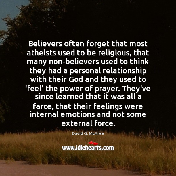 Believers often forget that most atheists used to be religious, that many David G. McAfee Picture Quote