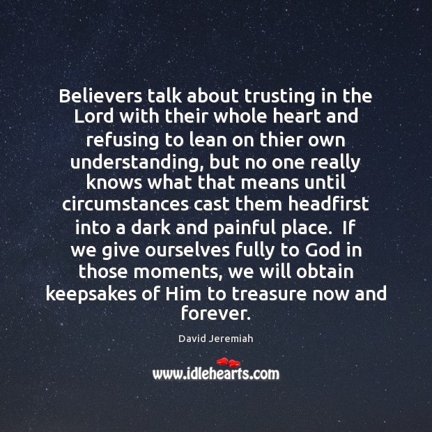 Believers talk about trusting in the Lord with their whole heart and 