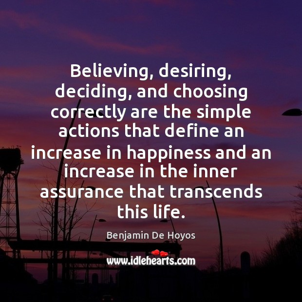 Believing, desiring, deciding, and choosing correctly are the simple actions that define 