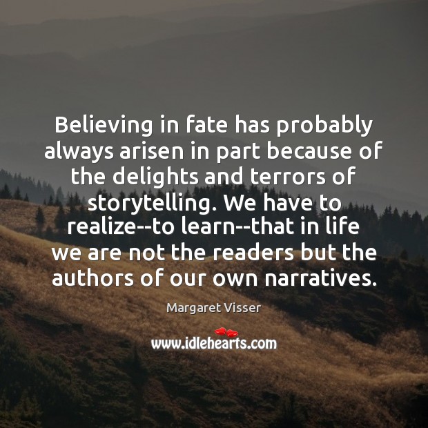 Believing in fate has probably always arisen in part because of the Image