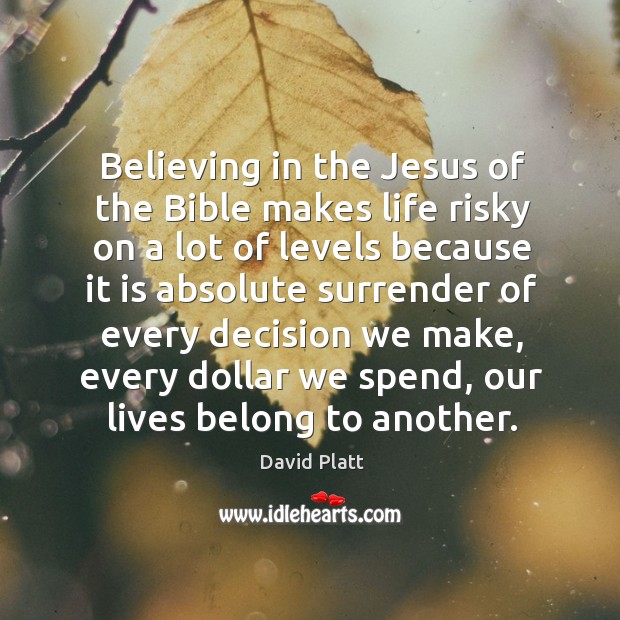 Believing in the Jesus of the Bible makes life risky on a Image